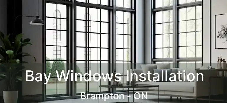  Bay Windows Installation Brampton - ON