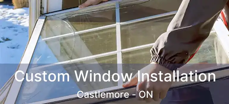  Custom Window Installation Castlemore - ON