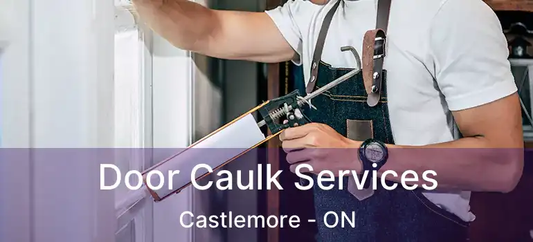  Door Caulk Services Castlemore - ON