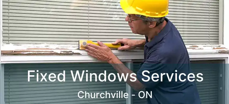  Fixed Windows Services Churchville - ON