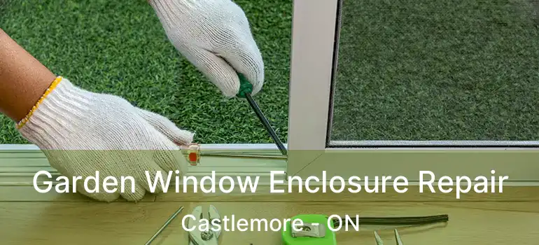  Garden Window Enclosure Repair Castlemore - ON