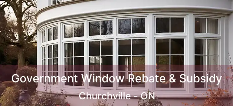  Government Window Rebate & Subsidy Churchville - ON