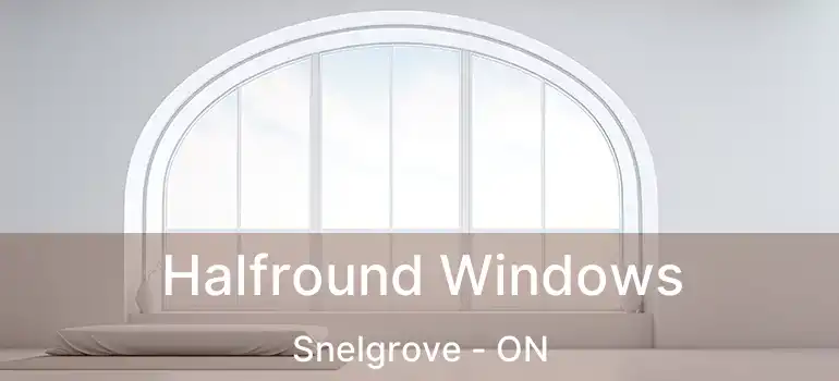 Halfround Windows Snelgrove - ON