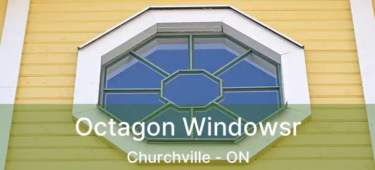  Octagon Windowsr Churchville - ON
