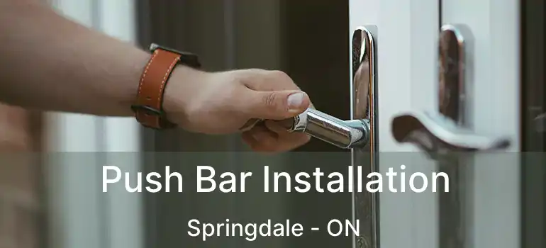  Push Bar Installation Springdale - ON