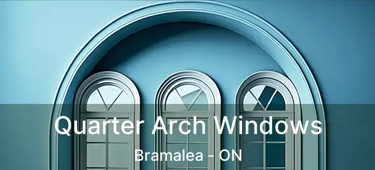  Quarter Arch Windows Bramalea - ON