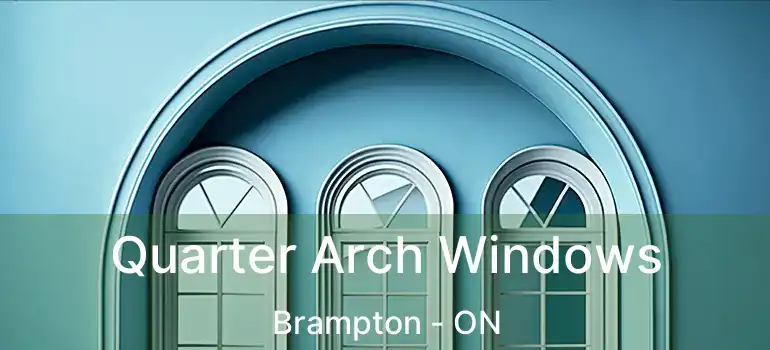  Quarter Arch Windows Brampton - ON