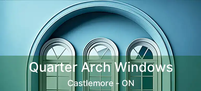  Quarter Arch Windows Castlemore - ON