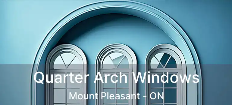  Quarter Arch Windows Mount Pleasant - ON