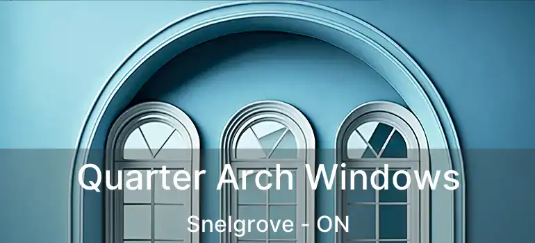  Quarter Arch Windows Snelgrove - ON