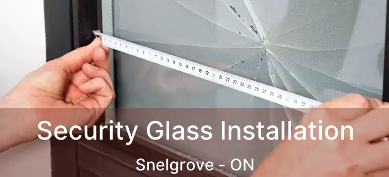  Security Glass Installation Snelgrove - ON