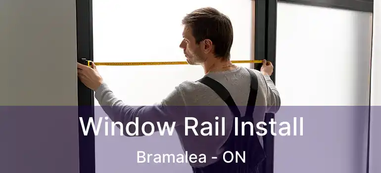  Window Rail Install Bramalea - ON