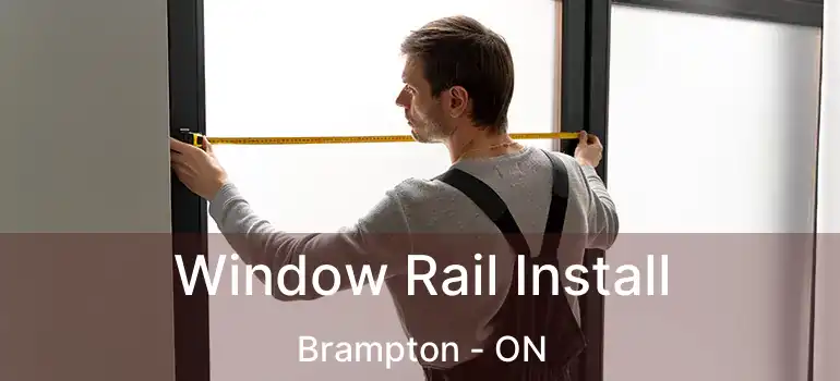  Window Rail Install Brampton - ON