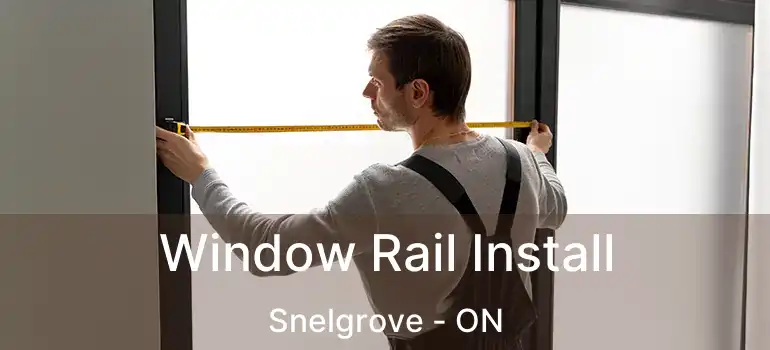  Window Rail Install Snelgrove - ON