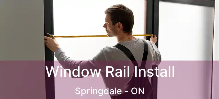  Window Rail Install Springdale - ON